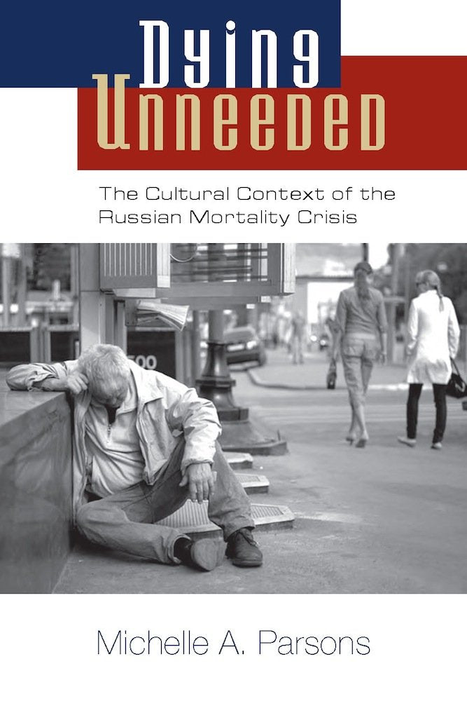 Dying Unneeded: The Cultural Context of the Russian Mortality Crisis,Used