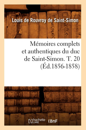 Mmoires Complets Et Authentiques Du Duc de SaintSimon. T. 20 (d.18561858) (Histoire) (French Edition),Used
