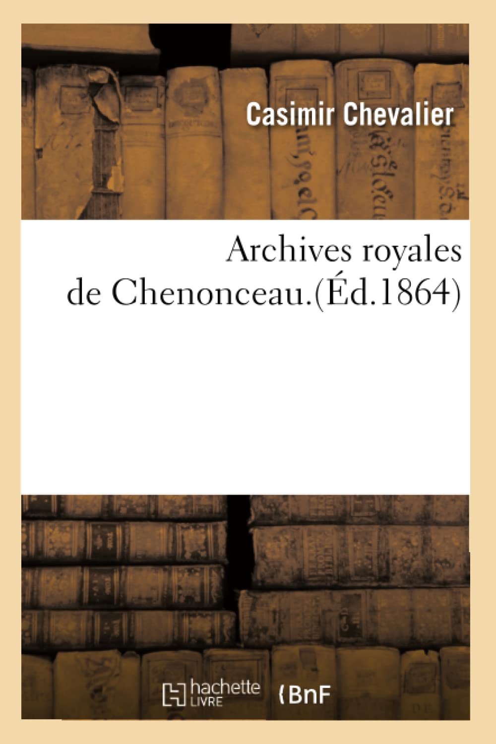 Archives Royales De Chenonceau.(D.1864) (Sciences Sociales) (French Edition),Used