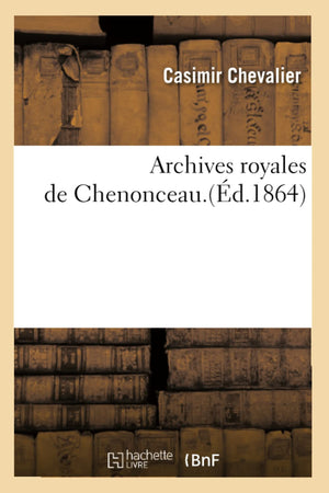 Archives Royales De Chenonceau.(D.1864) (Sciences Sociales) (French Edition),Used