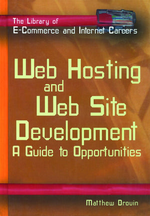Web Hosting And Web Site Development: A Guide To Opportunity (The Library Of Ecommerce And Internet Careers),New