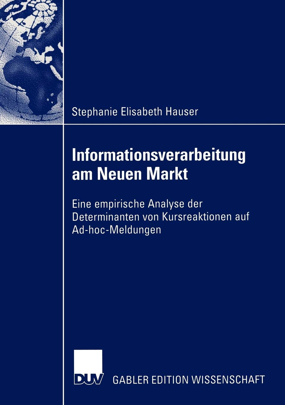 Informationsverarbeitung am Neuen Markt: Eine empirische Analyse der Determinanten von Kursreaktionen auf AdhocMeldungen (Germ,Used