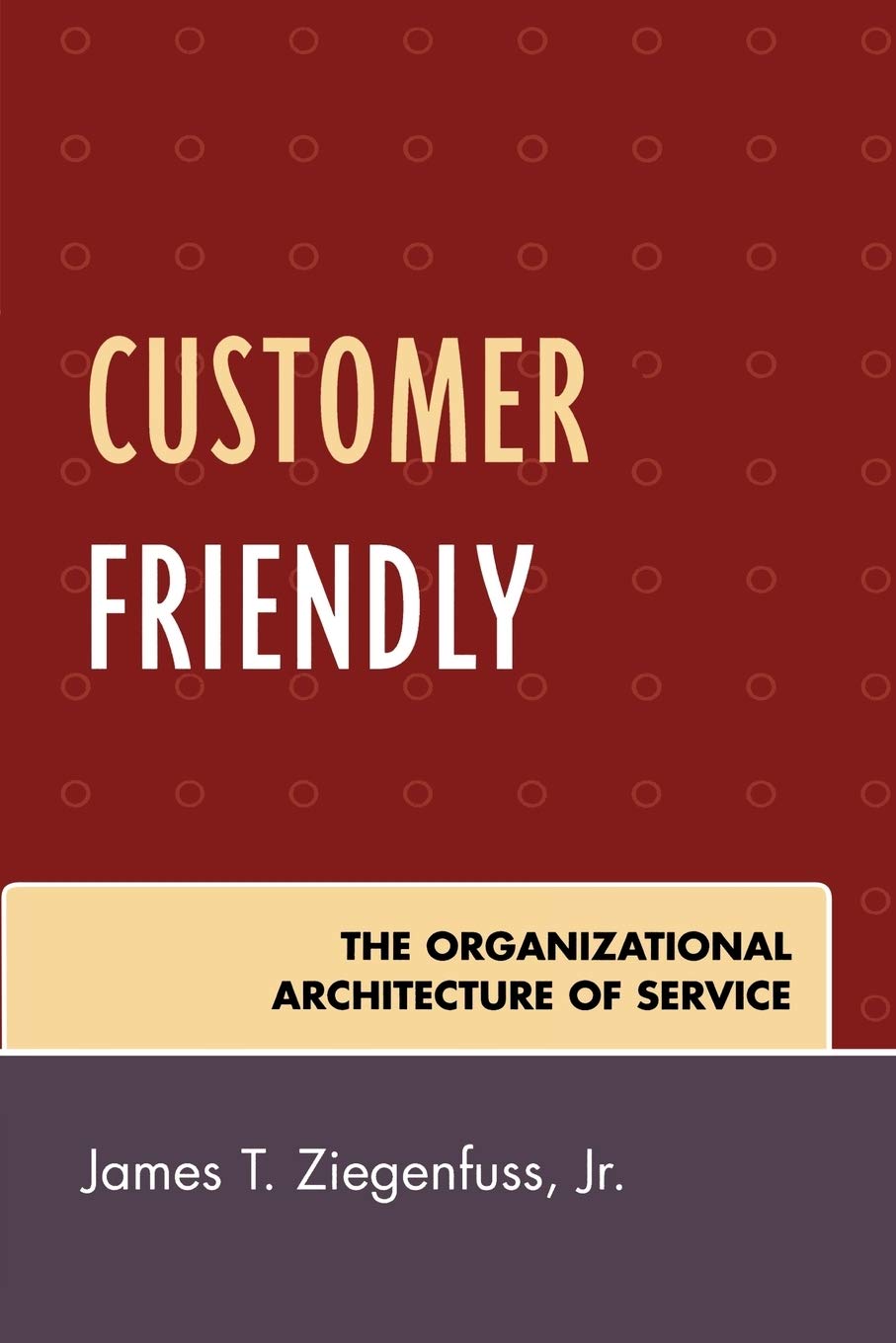 Customer Friendly: The Organizational Architecture of Service,Used