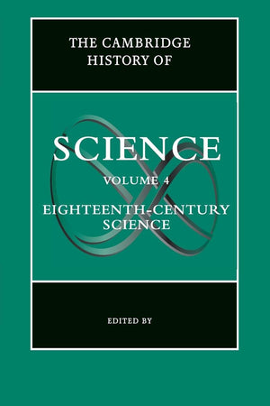 The Cambridge History of Science: Volume 4, EighteenthCentury Science,Used