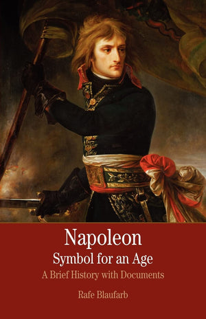 Napoleon: A Symbol for an Age: A Brief History with Documents (The Bedford Series in Istory and Culture),Used