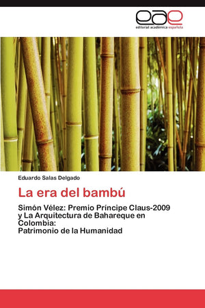 La era del bamb: Simn Vlez: Premio Prncipe Claus2009 y La Arquitectura de Bahareque en Colombia: Patrimonio de la Human,Used