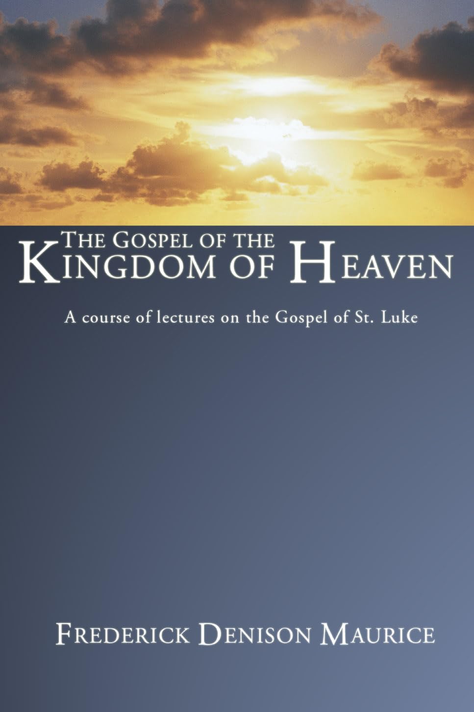 The Gospel Of The Kingdom Of Heaven: A Course Of Lectures On The Gospel Of St. Luke,New