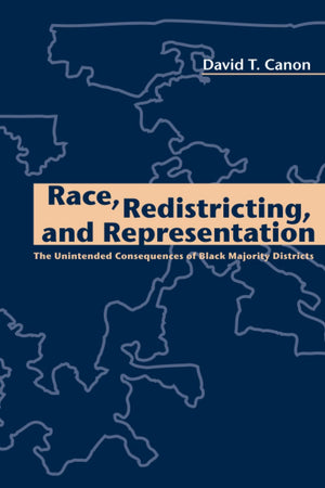 Race, Redistricting, And Representation: The Unintended Consequences Of Black Majority Districts (American Politics And Politica,New