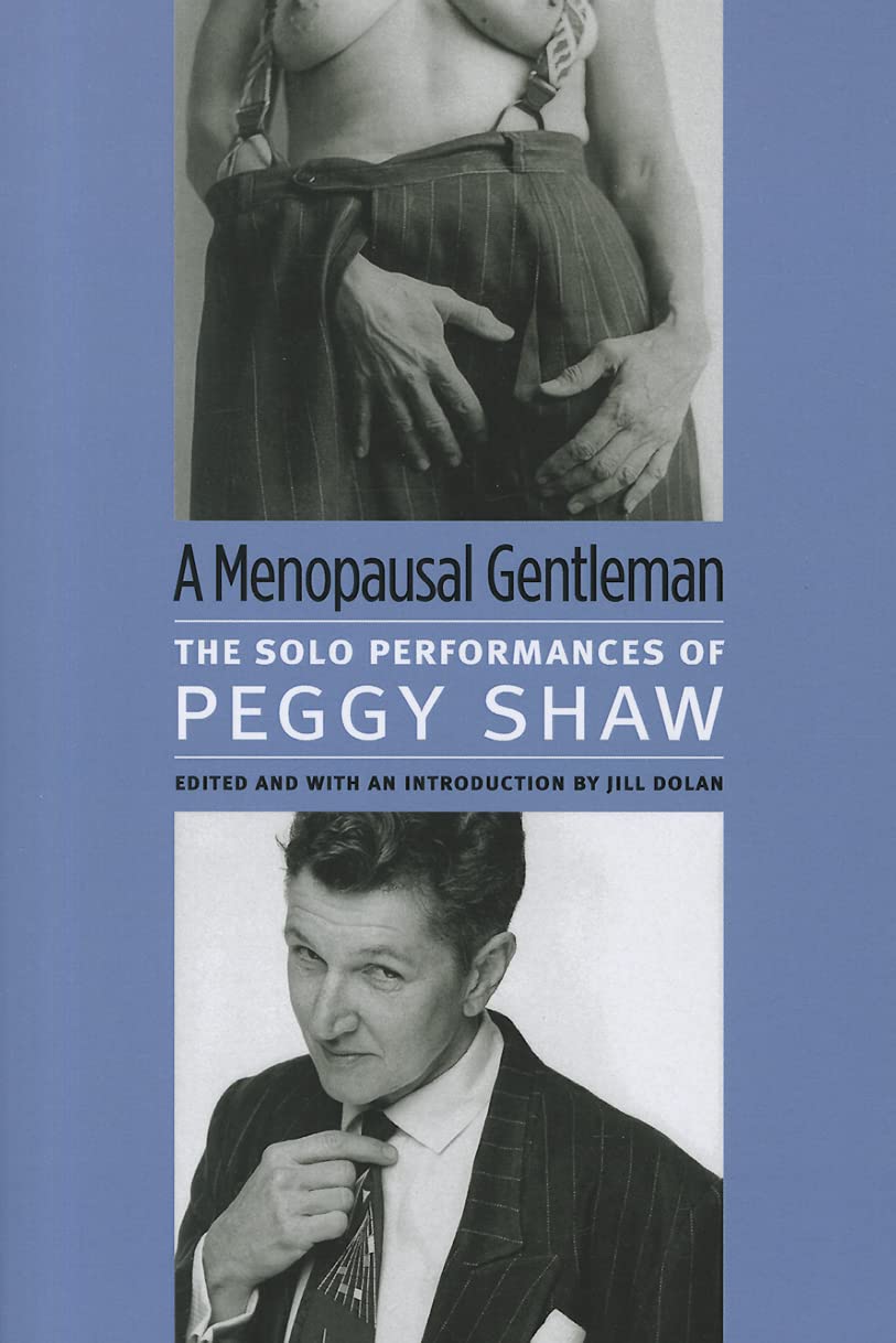 A Menopausal Gentleman: The Solo Performances Of Peggy Shaw (Triangulations: Lesbian/Gay/Queer Theater/Drama/Performance),New
