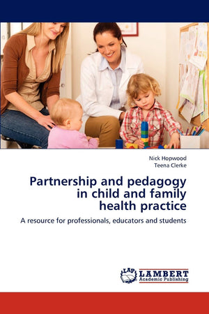 Partnership and pedagogy in child and family health practice: A resource for professionals, educators and students,Used