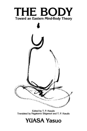 The Body: Toward An Eastern Mindbody Theory (Suny Buddhist Studies) (English And Japanese Edition)