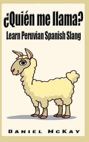 Quien Me Llama?: Learn Peruvian Spanish Slang,Used