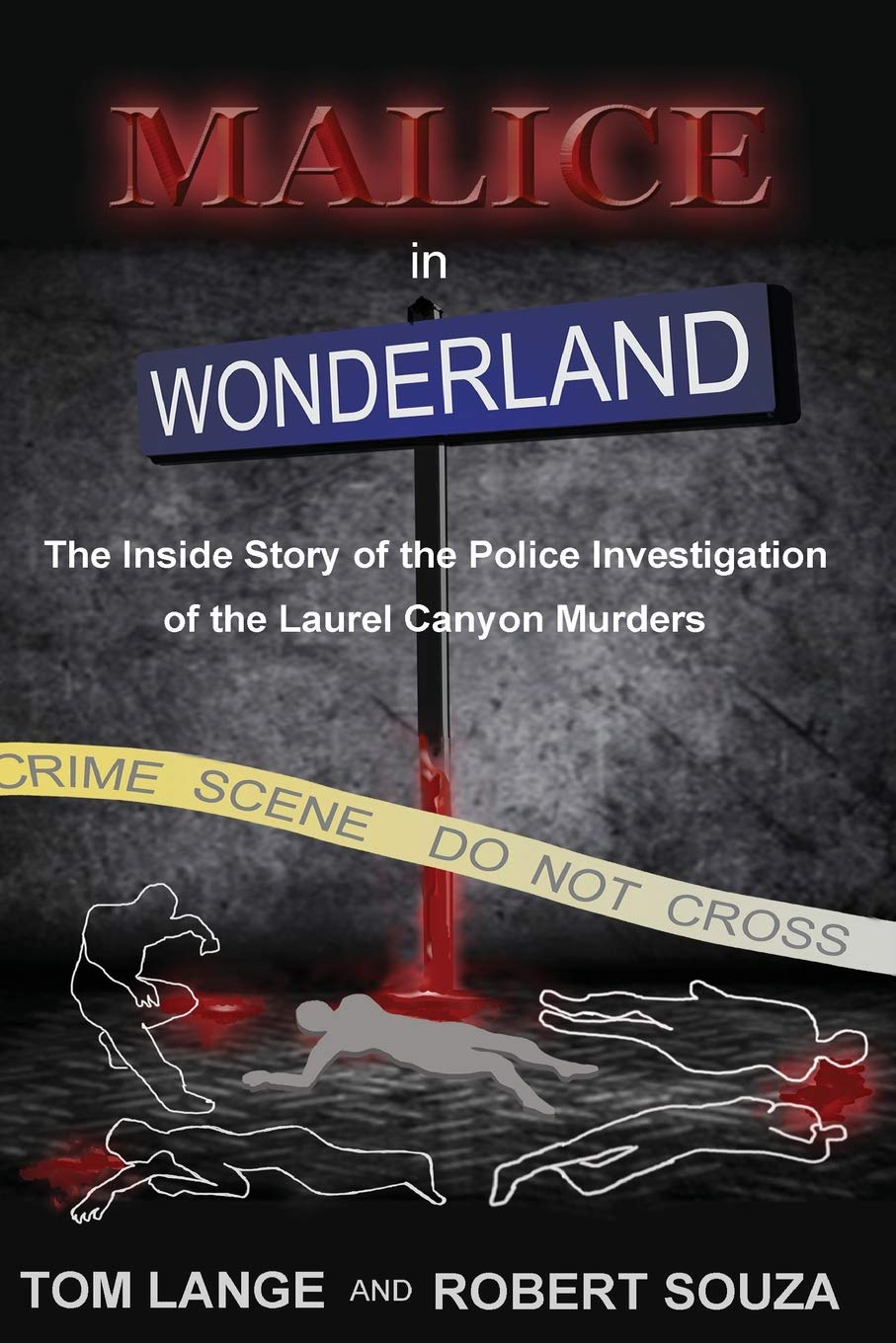 Malice In Wonderland: The Inside Story Of The Police Investigation Of The Laurel Canyon Murders