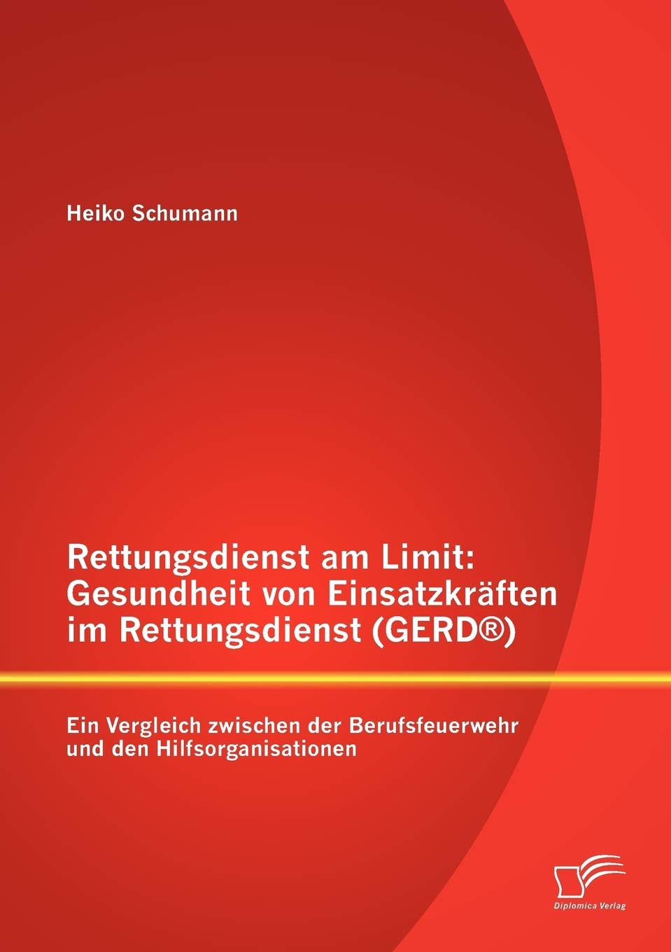 Rettungsdienst am Limit: Gesundheit von Einsatzkrften im Rettungsdienst (GERD): Ein Vergleich zwischen der Berufsfeuerwehr und d,Used