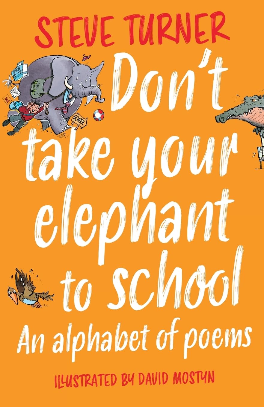 Don't Take Your Elephant to School: An Alphabet of Poems,New
