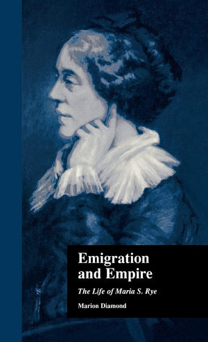 Emigration And Empire: The Life Of Maria S. Rye (Literature And Society In Victorian Britain),Used