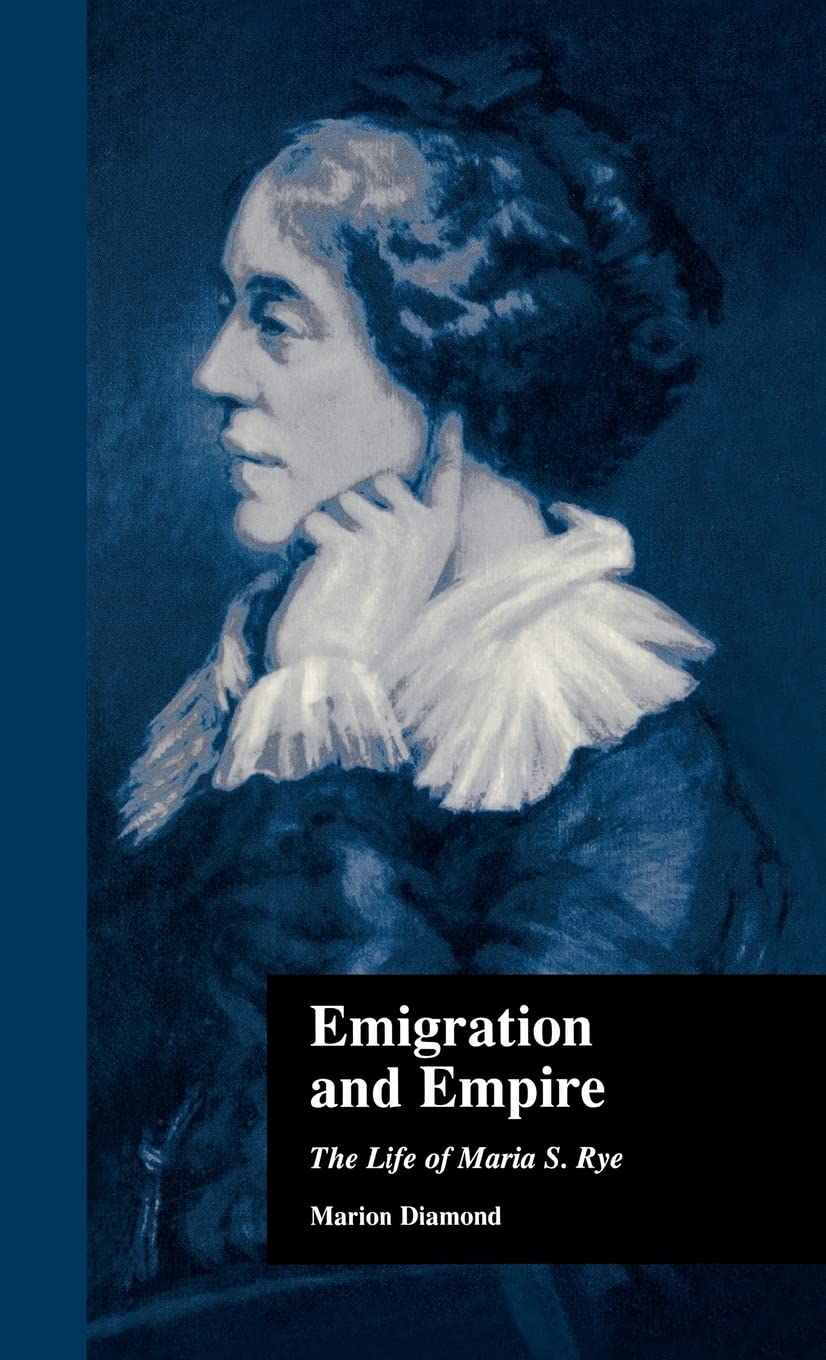 Emigration And Empire: The Life Of Maria S. Rye (Literature And Society In Victorian Britain),Used