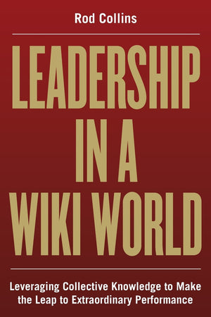 Leadership in a Wiki World: Leveraging Collective Knowledge To Make the Leap To Extraordinary Performance,Used