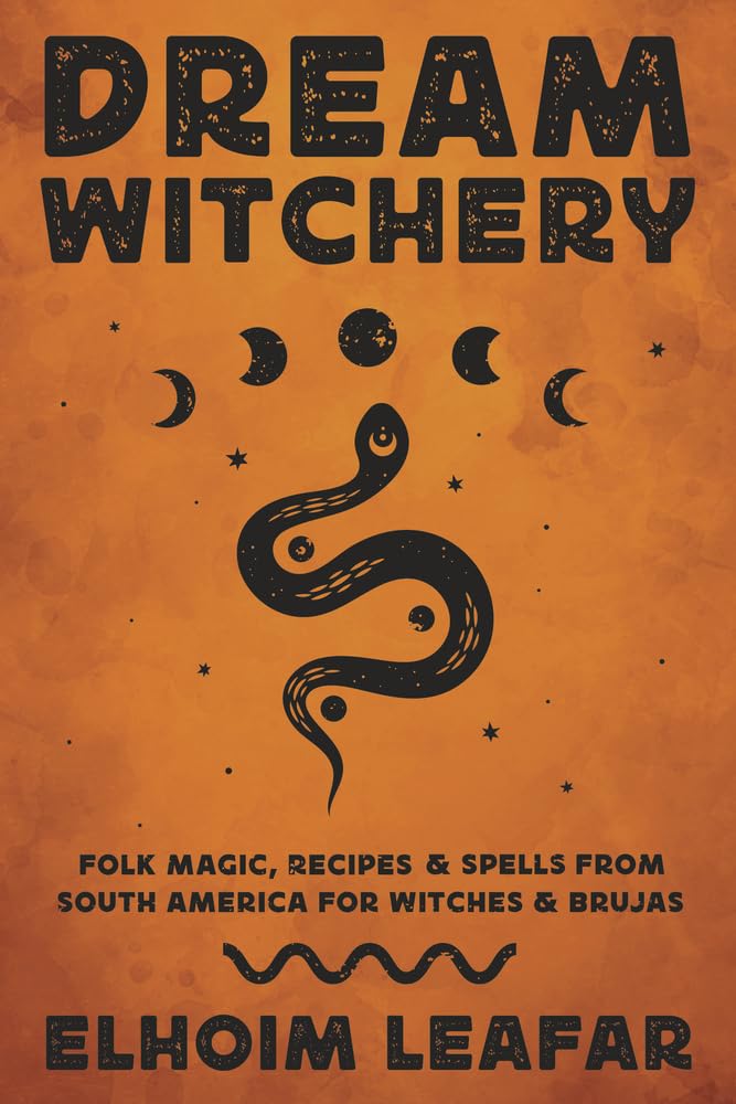 Dream Witchery: Folk Magic, Recipes & Spells From South America For Witches & Brujas,Used