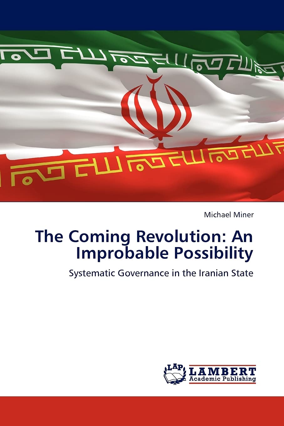 The Coming Revolution: An Improbable Possibility Systematic Governance in the Iranian State,Used