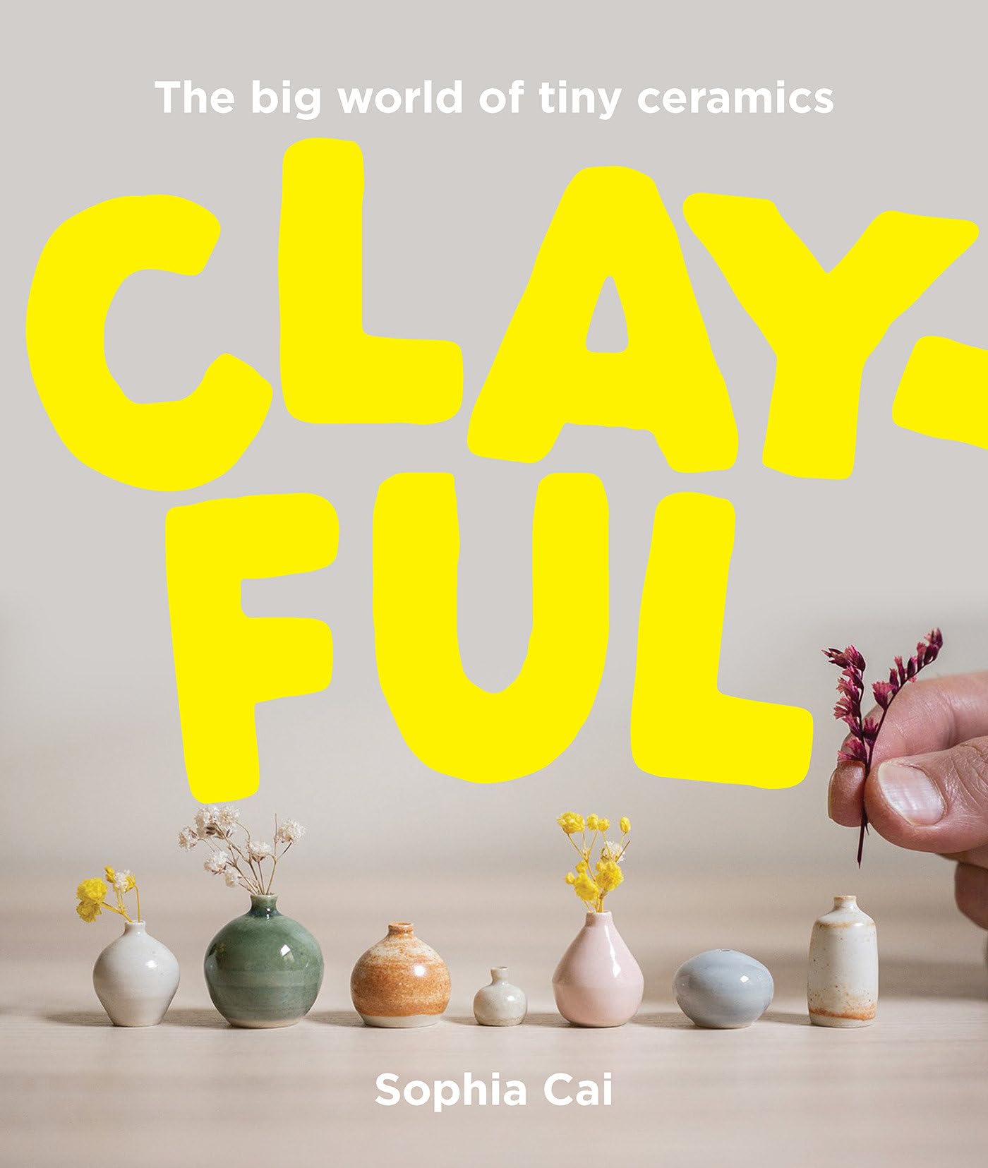 Clayful: The big world of tiny ceramics,New