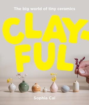Clayful: The big world of tiny ceramics,New