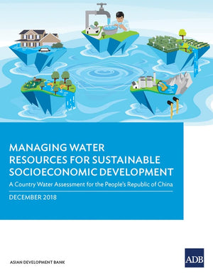 Managing Water Resources for Sustainable Socioeconomic Development: A Country Water Assessment for the Peoples Republic of China,New