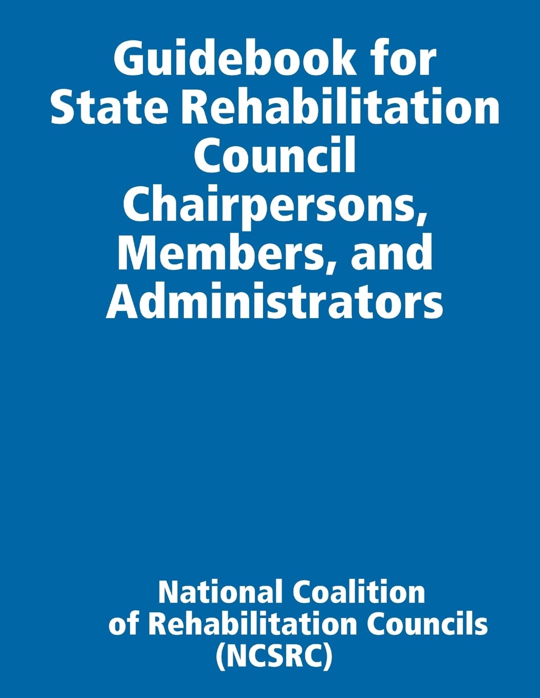 Guidebook for State Rehabilitation Council Chairpersons, Members, and Administrators,Used