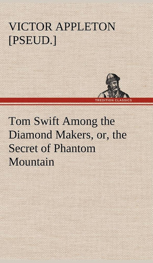 Tom Swift Among the Diamond Makers, or, the Secret of Phantom Mountain,Used