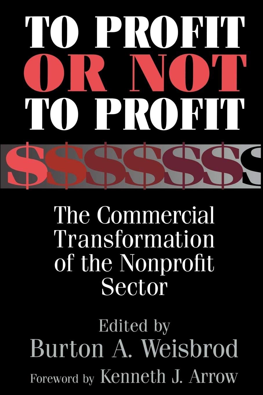 To Profit or Not to Profit: The Commercial Transformation of the Nonprofit Sector,New