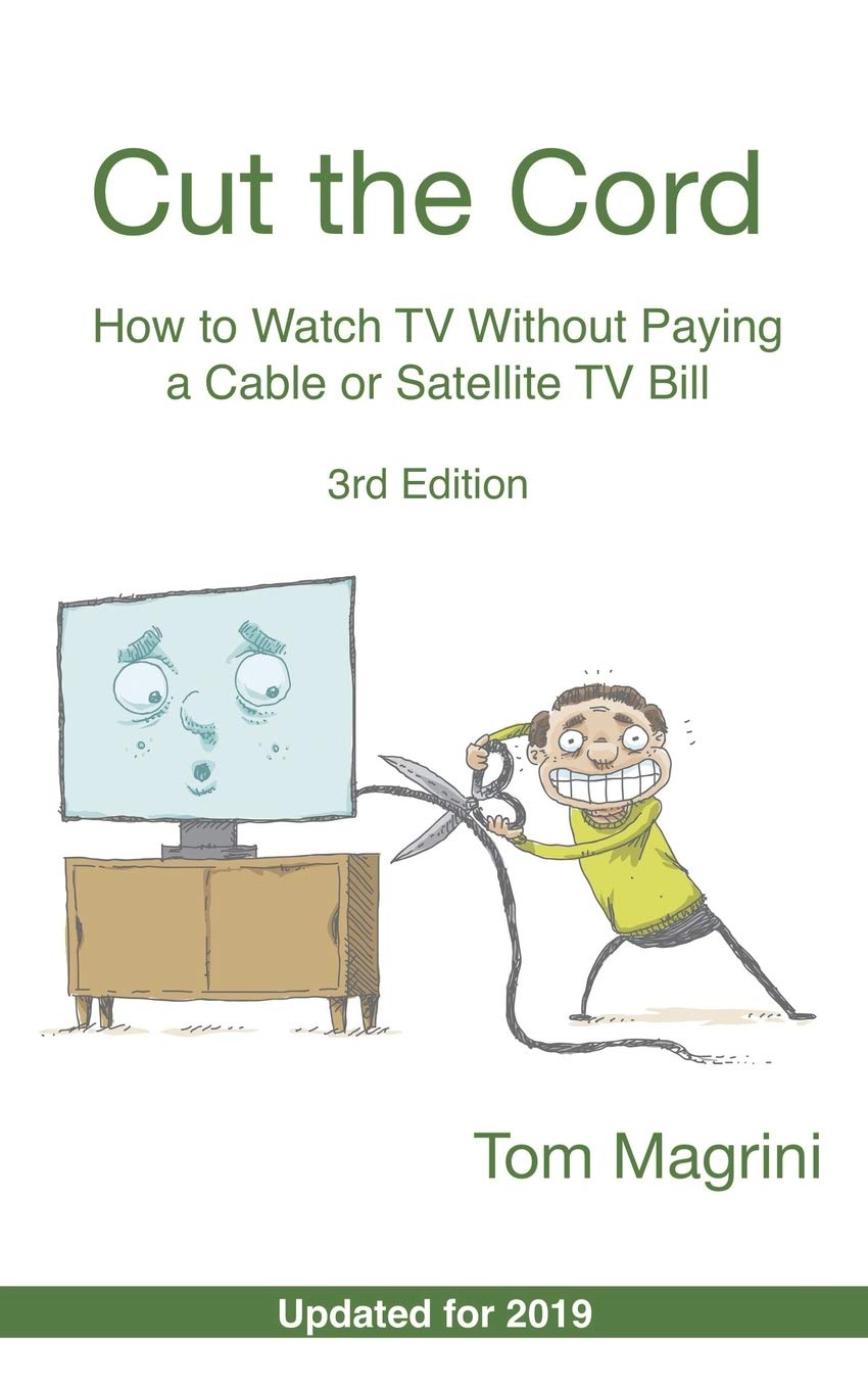 Cut the Cord: How to Watch TV Without Paying a Cable or Satellite TV Bill,Used
