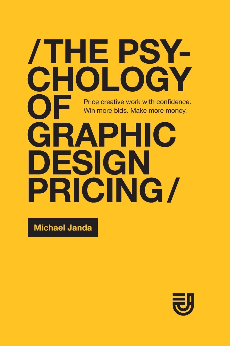 The Psychology of Graphic Design Pricing: Price creative work with confidence. Win more bids. Make more money.,Used