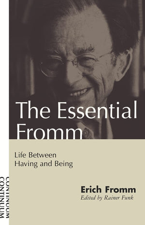 The Essential Fromm: Life Between Having And Being