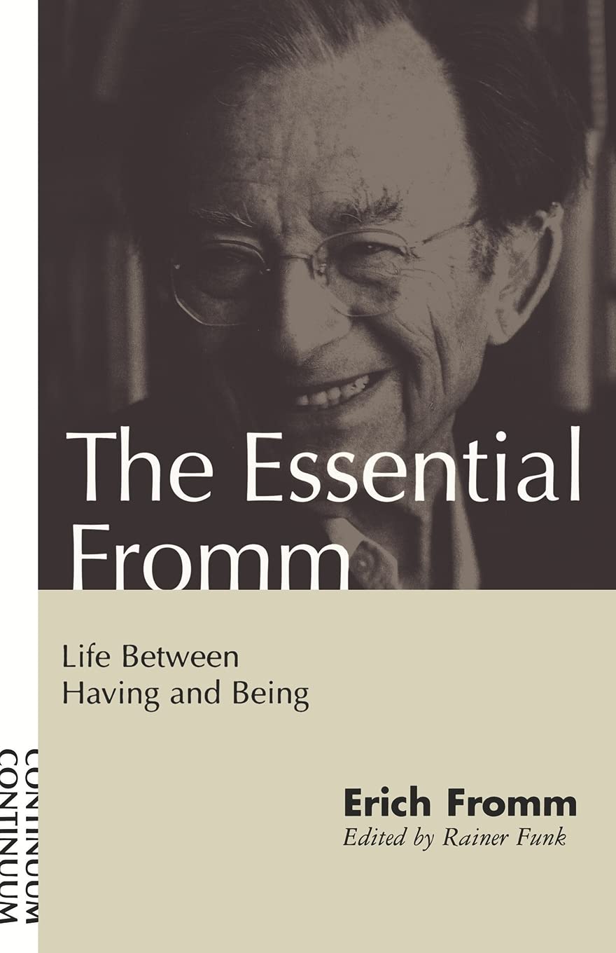 The Essential Fromm: Life Between Having And Being
