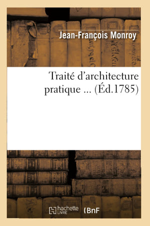Trait D'Architecture Pratique (D.1785) (Arts) (French Edition),New
