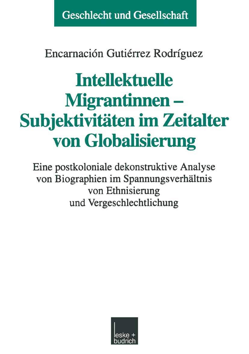 Intellektuelle Migrantinnen  Subjektivitten im Zeitalter von Globalisierung: Eine postkoloniale dekonstruktive Analyse von Biog,Used