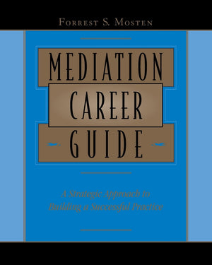 Mediation Career Guide: A Strategic Approach to Building a Successful Practice,Used