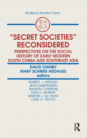 Secret Societies Reconsidered: Perspectives on the Social History of Early Modern South China and Southeast Asia: Perspectives o,New