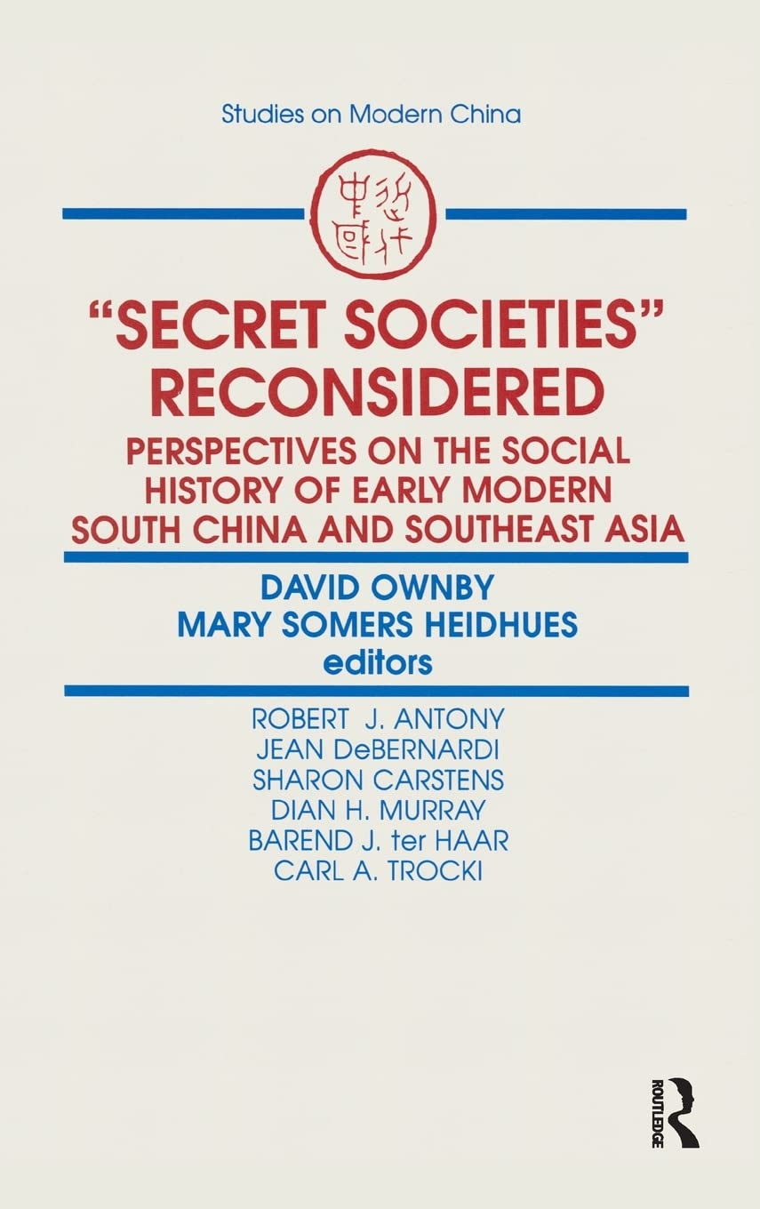 Secret Societies Reconsidered: Perspectives on the Social History of Early Modern South China and Southeast Asia: Perspectives o,New