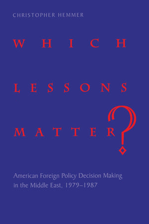 Which Lessons Matter?: American Foreign Policy Decision Making in the Middle East, 19791987 (Suny Series in Global Politics),Used