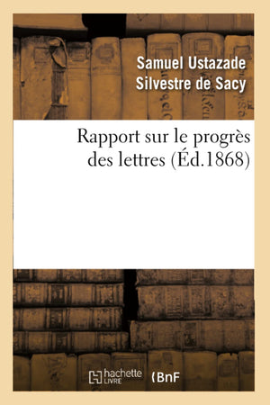 Rapport Sur Le Progrs Des Lettres (D.1868) (Litterature) (French Edition),New