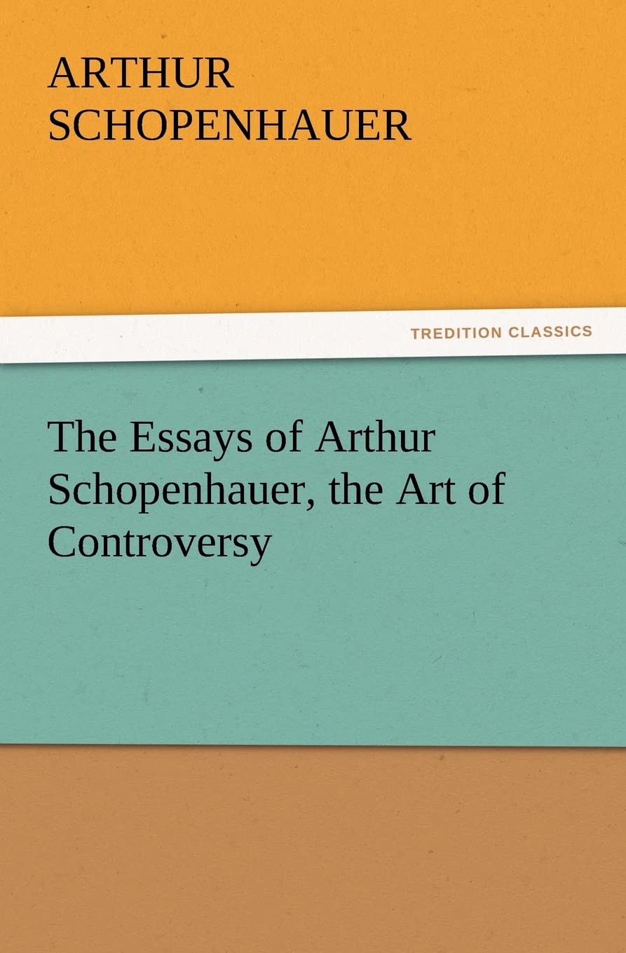 The Essays of Arthur Schopenhauer, the Art of Controversy,Used