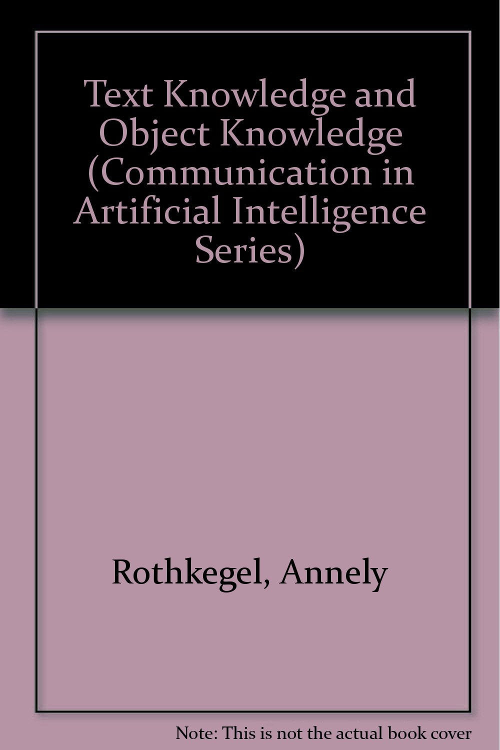 Text Knowledge and Object Knowledge (Communication in Artificial Intelligence Series),Used