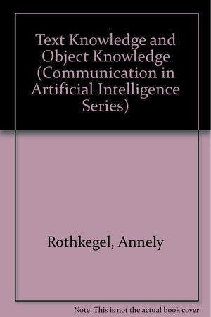 Text Knowledge and Object Knowledge (Communication in Artificial Intelligence Series),Used
