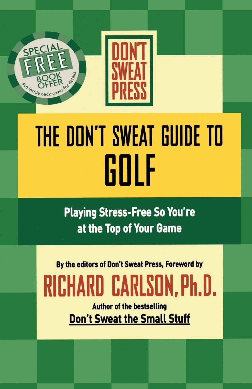 The Don'T Sweat Guide To Golf: Playing Stressfree So You'Re At The Top Of Your Game (Don'T Sweat Guides)
