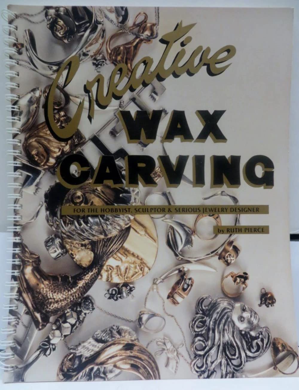 Creative Wax Carving For The Hobbyist, Sculptor And Serious Jewelry Designer,New