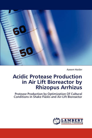 Acidic Protease Production in Air Lift Bioreactor by Rhizopus Arrhizus: Protease Production by Optimization Of Cultural Conditio,Used