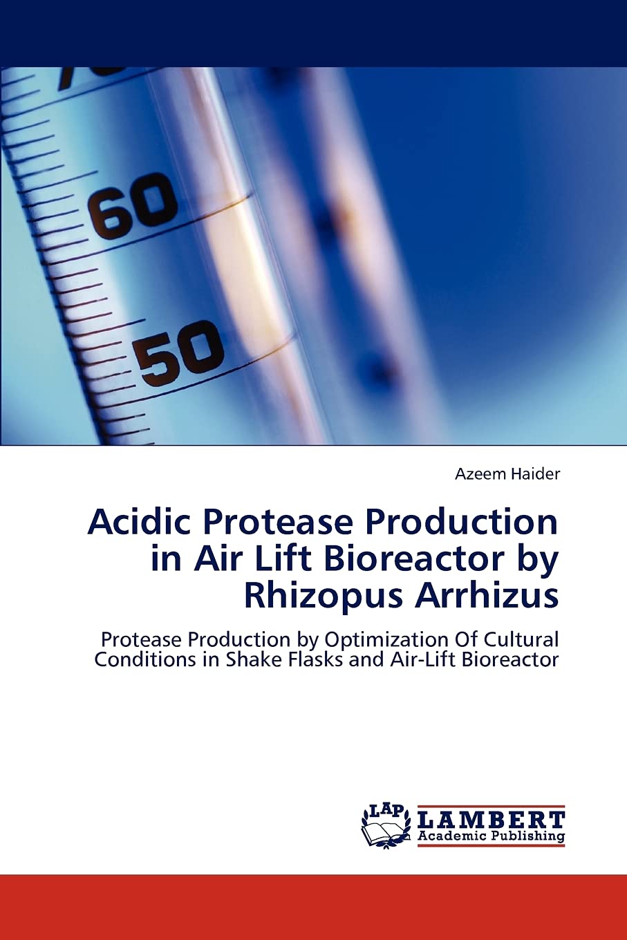 Acidic Protease Production in Air Lift Bioreactor by Rhizopus Arrhizus: Protease Production by Optimization Of Cultural Conditio,Used