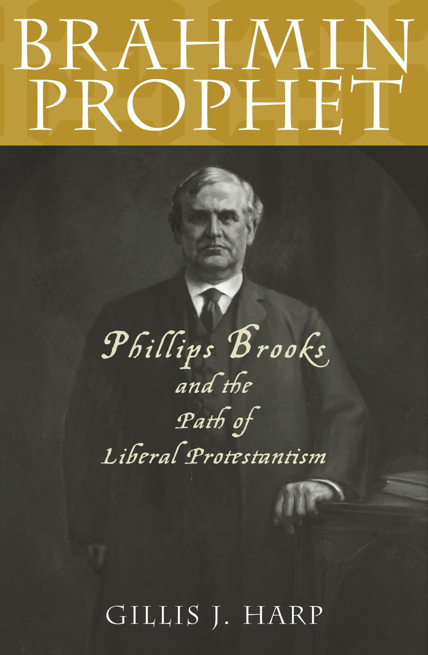 Brahmin Prophet: Phillips Brooks and the Path of Liberal Protestantism,Used