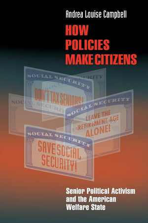 How Policies Make Citizens: Senior Political Activism And The American Welfare State (Princeton Studies In American Politics),Used